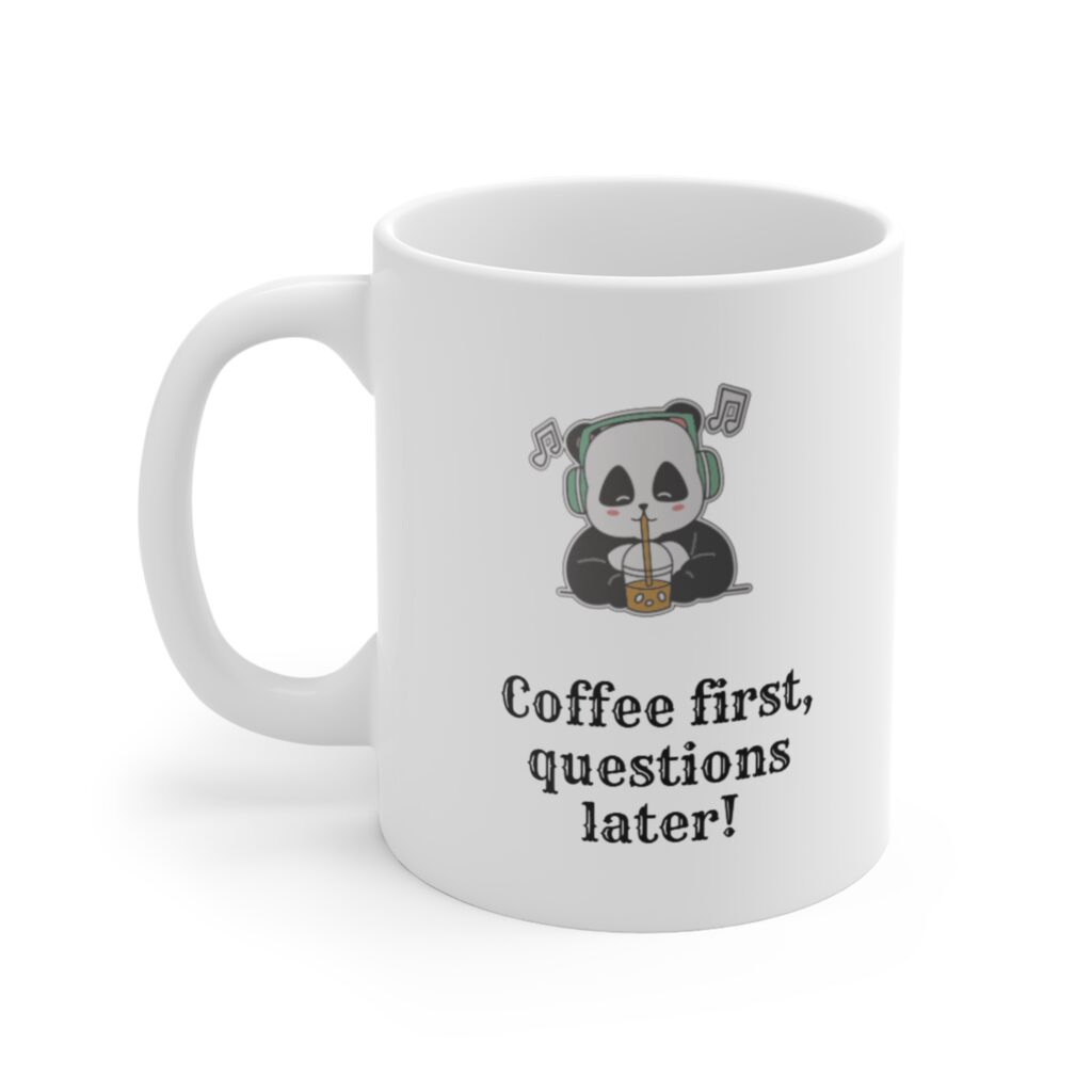 Coffee First Panda Mug — "Coffee first, questions later!" 11oz Ceramic