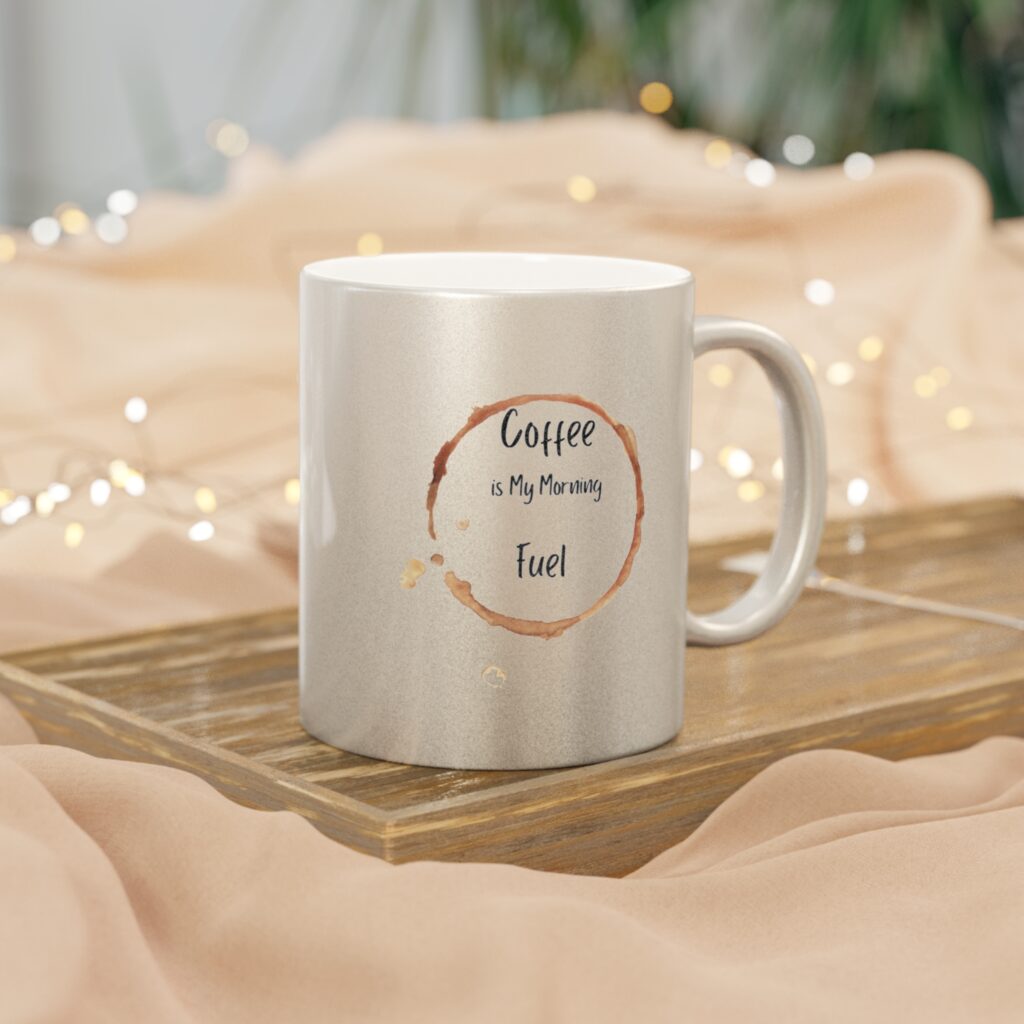 Metallic Coffee Mug — "Coffee Is My Morning Fuel" Silver/Gold Accent